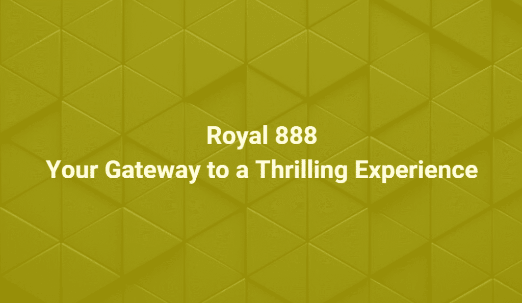 Royal 888: Your Gateway to a Thrilling Experience